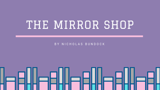 The Mirror Shop by Nicholas Bundock