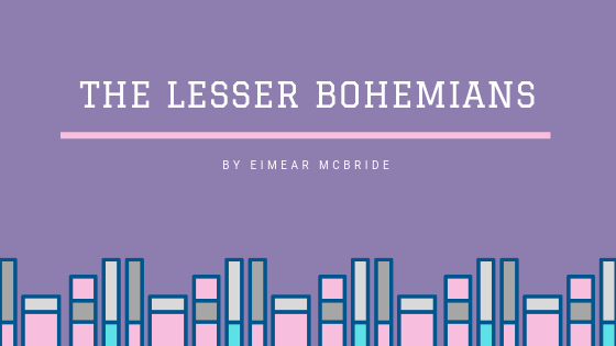 The Lesser Bohemians by Eimear Mcbride: Book Review